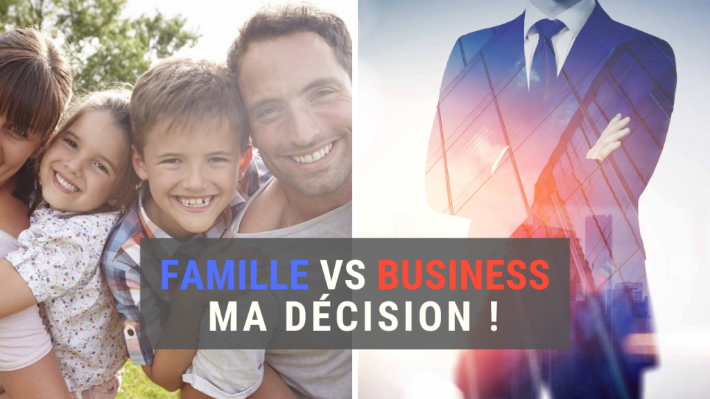 Famille VS Business : ma décision
