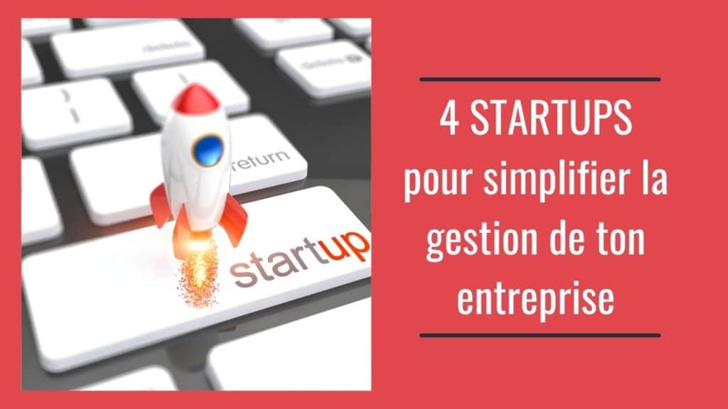 4 startup pour simplifier la gestion d'entreprise